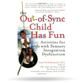 The Out-Of-Sync Child Has Fun: Activities for Kids With Sensory Integration Dysfunction